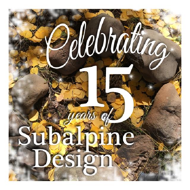 Celebrating 15 Years of Subalpine Design Celebrating 15 Years of Subalpine Design